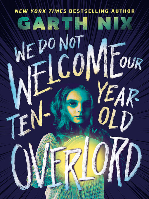 Title details for We Do Not Welcome Our Ten-Year-Old Overlord by Garth Nix - Available